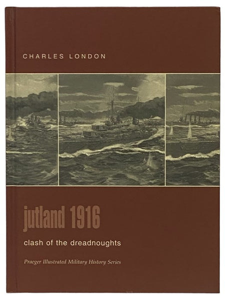 Jutland, 1916: Clash of the Dreadnoughts (Praeger Illustrated Military History Series)