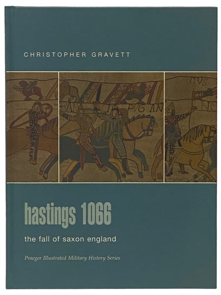 Hastings, 1066: The Fall of Saxon England (Praeger Illustrated Military History Series)