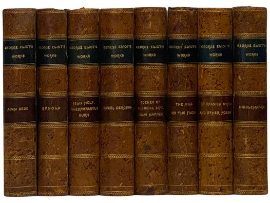 George Eliot's Works, in Eight Volumes: Adam Bede; Romola; Felix Holt: The Radical / Impressions of Theophrastus Such; Daniel Deronda; Scenes of Clerical Life / Silas Marner, The Lifted Veil, Brother Jacob; The Mill on the Floss; The Spanish Gypsy / The …
