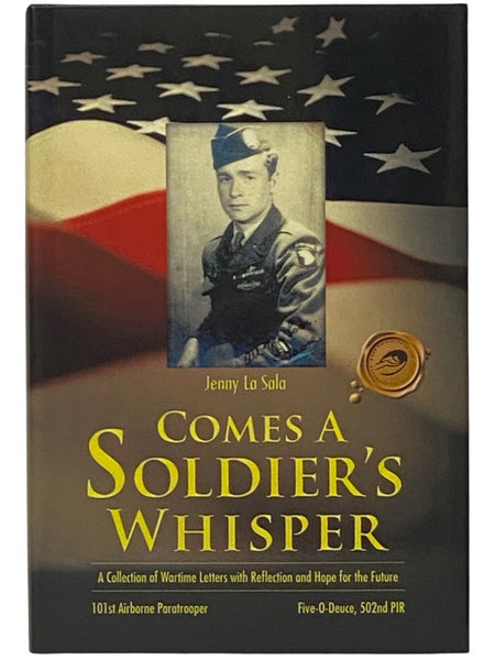 Comes a Soldier's Whisper: A Collection of Wartime Letters with Reflection and Hope for the Future - 101st Airborne Paratrooper, Five-0-Deuce, 502nd PIR