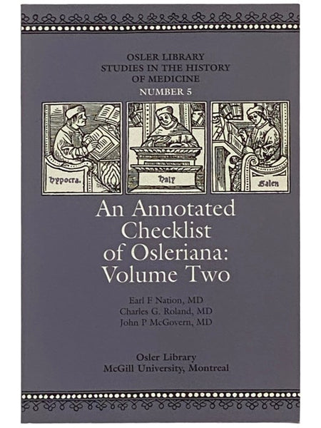 An Annotated Checklist of Osleriana: Volume Two [2] (Osler Library Studies in the History of Medicine Number 5)