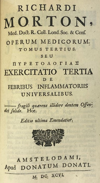 Opera Medica, in Tres Tomos Distributa. I. De Phthisi. II. De Morbis: Universal. Acutis. III. De Febribus: Inflammatoriis. - Editio ultima Emendatiori.
