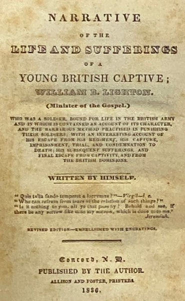 Narrative of the Life and Sufferings of a Young British Captive; William B. Lighton. (Minister of the Gospel.) Who Was a Soldier, Bound for Life in the British Army and in Which is Contained an Account of Its Character, and the Barbarous Method Practised…