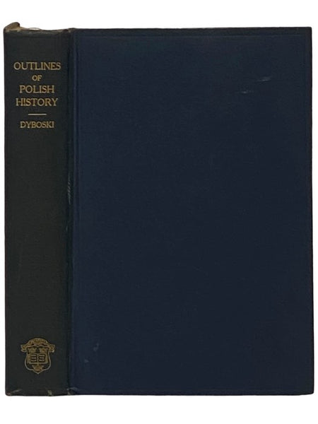 Outlines of Polish History: A Course of Lectures Delivered at King's College, University of London