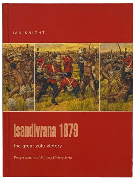 Isandlwana, 1879: The Great Zulu Victory (Praeger Illustrated Military History Series)