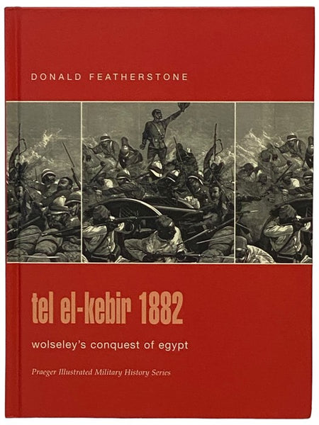 Tel El-Kebir, 1882: Wolseley's Conquest of Egypt (Praeger Illustrated Military History Series)