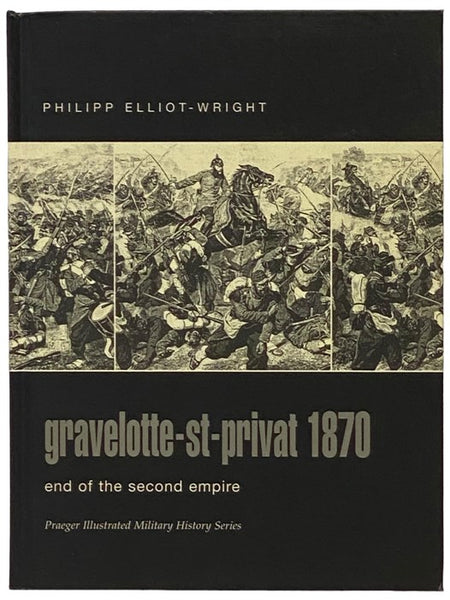 Gravelotte-St-Privat, 1870: End of the Second Empire (Praeger Illustrated Military History Series)