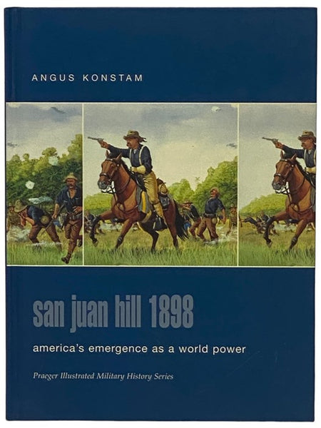 San Juan Hill, 1898: America's Emergence as a World Power (Praeger Illustrated Military History Series)