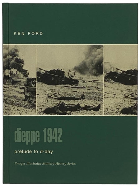 Dieppe, 1942: Prelude to D-Day (Praeger Illustrated Military History Series)