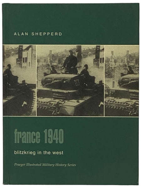 France, 1940: Blitzkrieg in the West (Praeger Illustrated Military History Series)
