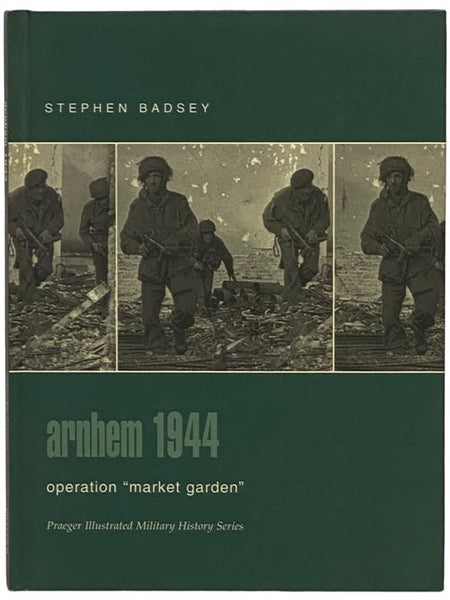 Arnhem, 1944: Operation "Market Garden" (Praeger Illustrated Military History Series)