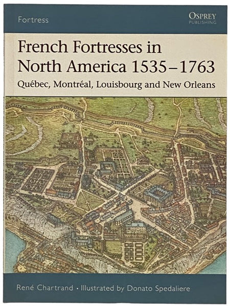 French Fortress in North America, 1535-1763: Quebec, Montreal, Louisbourg and New Orleans (Osprey Fortress, No. 27)