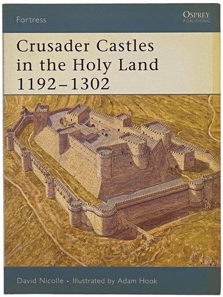 Crusader Castles in the Holy Land, 1192-1302 (Osprey Fortress, No. 32)