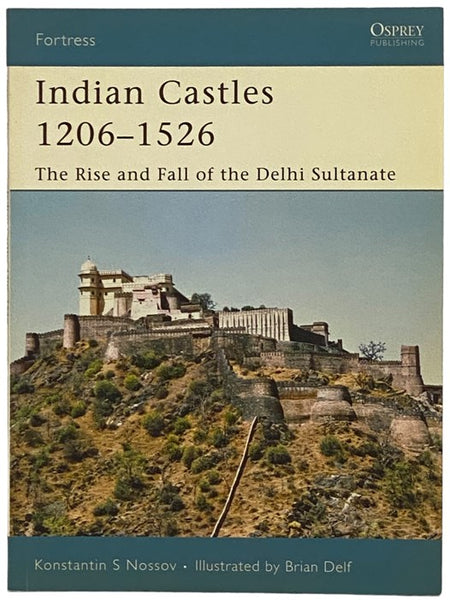 Indian Castles, 1206-1526: The Rise and Fall of the Delhi Sultanate (Osprey Fortress, No. 51)