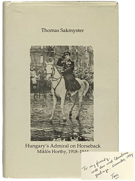 Hungary's Admiral on Horseback: Miklos Horthy, 1918-1944 (East European Monographs, No. CCCXCVI [396])