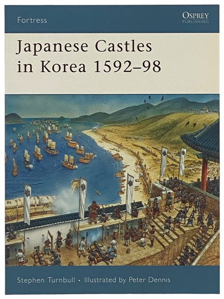 Japanese Castles in Korea, 1592-98 (Osprey Fortress, No. 67)