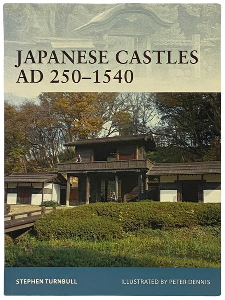 Japanese Castles, AD 250-1540 (Osprey Fortress, No. 74)