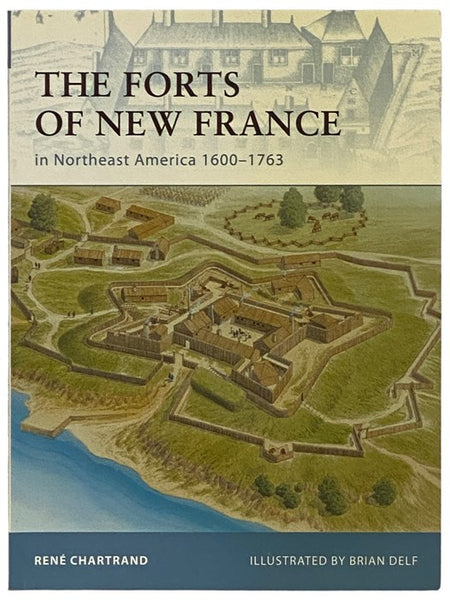 The Forts of New France in Northeast America, 1600-1763 (Osprey Fortress, No. 75)