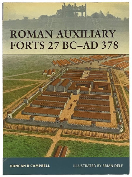 Roman Auxiliary Forts, 27 BC - AD 378 (Osprey Fortress, No. 83)