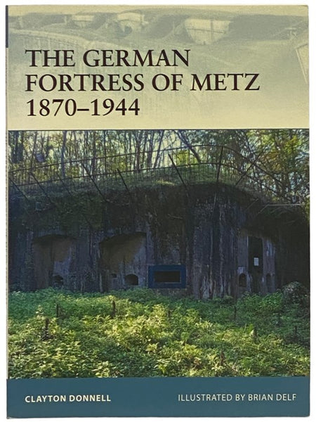 The German Fortress of Metz, 1870-1944 (Osprey Fortress, No. 78)