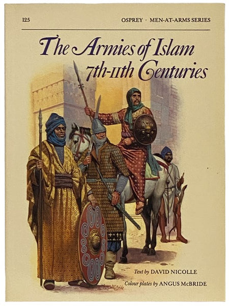 The Armies of Islam, 7th-11th Centuries (Men-at-Arms Series, No. 125)
