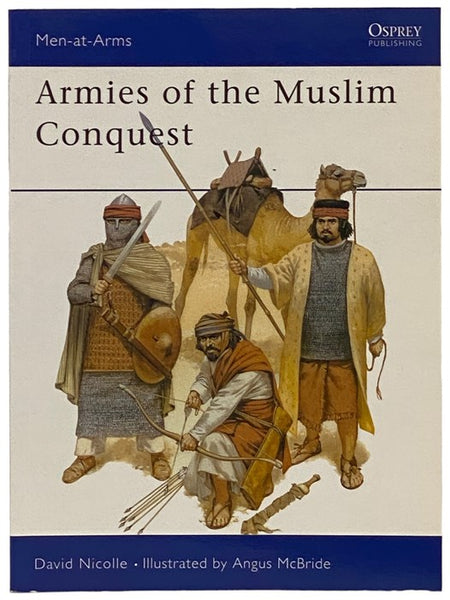Armies of the Muslim Conquest (Men-at-Arms Series, No. 255)