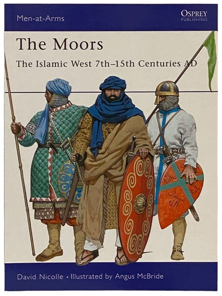The Moors: The Islamic West, 7th-15th Centuries AD (Men-at-Arms Series, No. 348)