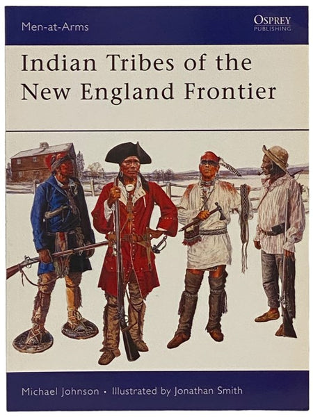 Indian Tribes of the New England Frontier (Men-at-Arms Series, No. 428)