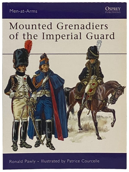 Mounted Grenadiers of the Imperial Guard (Men-at-Arms Series, No. 456)