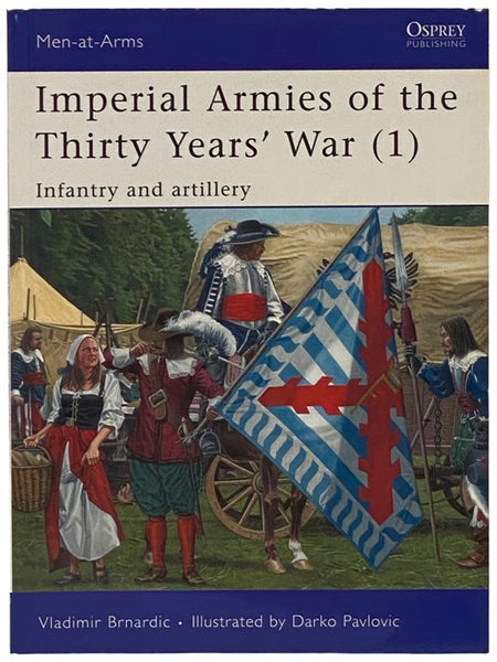 Imperial Armies of the Thirty Years' War (1): Infantry and Artillery (Men-at-Arms Series, No. 457)