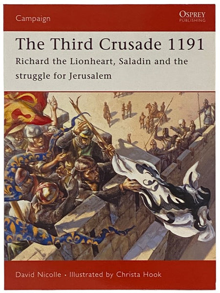 The Third Crusade, 1191: Richard the Lionheart, Saladin and the Struggle for Jerusalem (Osprey Campaign, No. 161)