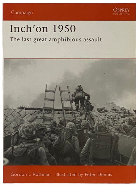 Inch'on, 1950: The Last Great Amphibious Assault (Osprey Campaign, No. 162)