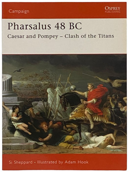 Pharsalus, 48 BC: Caesar and Pompey - Clash of the Titans (Osprey Campaign, No. 174)
