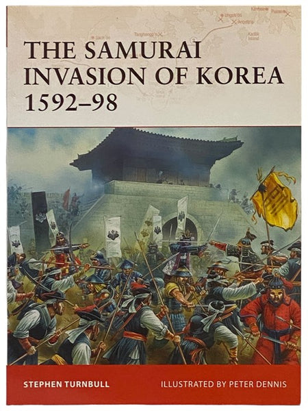 The Samurai Invasion of Korea, 1592-98 (Osprey Campaign, No. 198)
