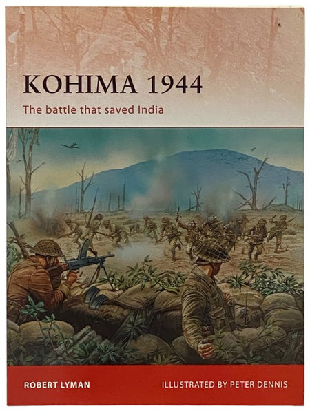 Kohima, 1944: The Battle That Saved India (Campaign, No. 229)