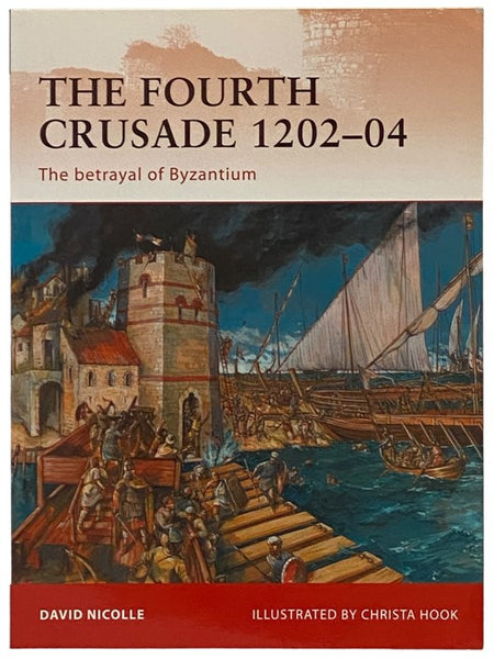 The Fourth Crusade, 1202-04: The Betrayal of Byzantium (Osprey Campaign, No. 237)