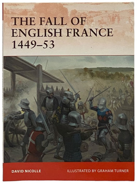 The Fall of English France, 1449-53 (Osprey Campaign, No. 241)