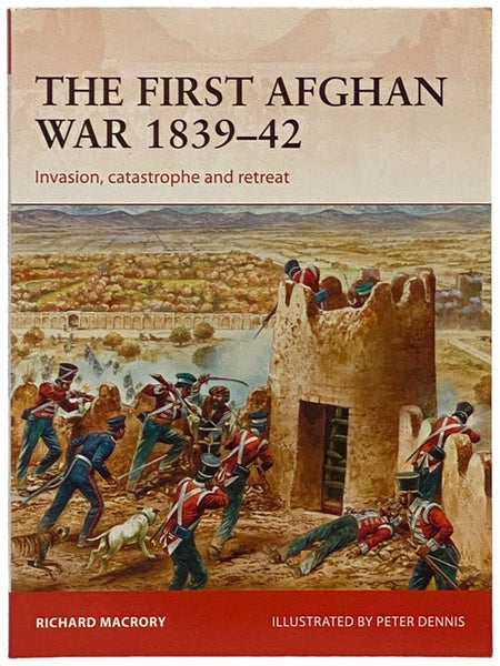 The First Afghan War, 1839-42: Invasion, Catastrophe and Retreat (Osprey Campaign, No. 298)