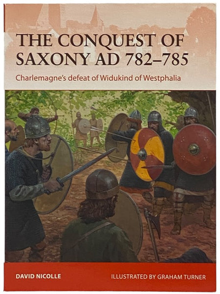 The Conquest of Saxony, AD 782-785: Charlemagne's Defeat of Widukind of Westphalia (Osprey Campaign, No. 271)