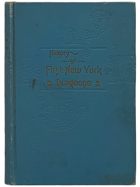 Regimental History of the First New York Dragoons (Originally the 130th N.Y. Vol. [Volunteer] Infantry) During Three Years of Active Service in the Great Civil War