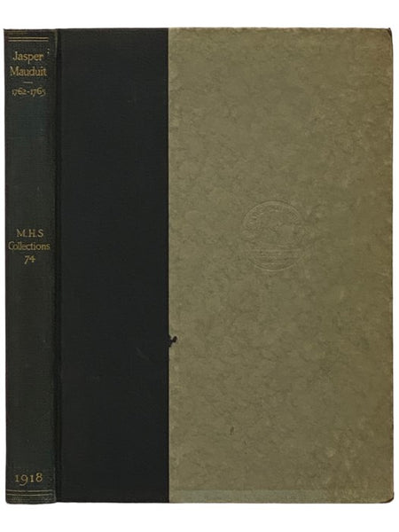 Jasper Mauduit, Agent in London for the Province of the Massachusetts-Bay, 1762-1765 (The Charles Grenfill Washburn Collection) (Massachusetts Historical Society Collections Vol. 74)