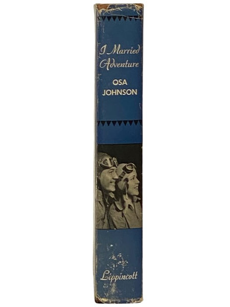 I Married Adventure: The Life and Adventures of Martin and Osa Johnson