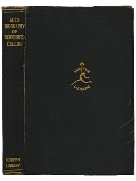 The Autobiography of Benvenuto Cellini (The Modern Library of the World's Best Books, ML 3)