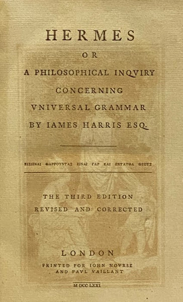 [Harris's Works, in Four Volumes]: Hermes; or, A Philosophical Inqviry Concerning Vniversal Grammar; Three Treatises: The First Concerning Art, The Second Concerning Music, Painting, and Poetry, The Third Concerning Happiness; Philosophical Arrangements;…