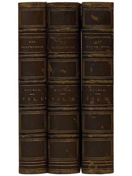 Miscellaneous and Posthumous Works of Henry Thomas Buckle, in Three Volumes: Vol. I; Vol. II: Common Place Books; Vol. III: Common Place Books