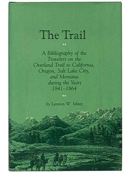 The Trail: A Bibliography of the Travelers on the Overland Trail to California, Oregon, Salt Lake City, and Montana During the Years 1841-1864