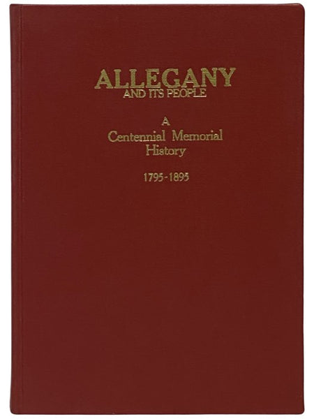 Allegany County and Its People. A Centennial Memorial History of Allegany County, New York. Illustrated. Also Histories of the Towns of the County.