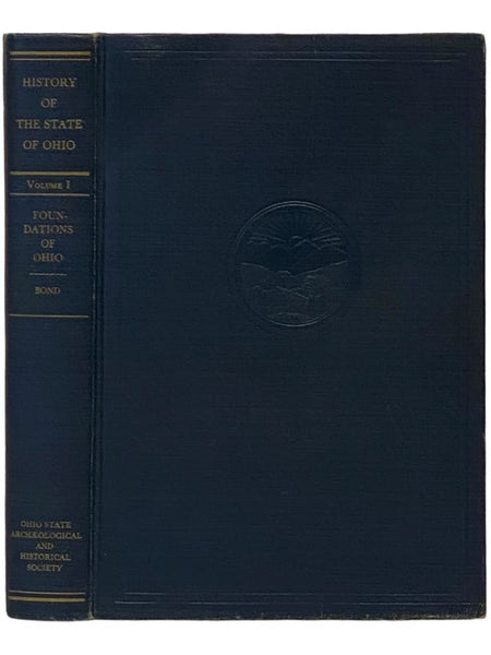 The History of the State of Ohio, Volume I: The Foundations of Ohio (Volume I of VI)