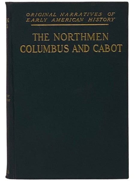 The Northmen Columbus and Cabot, 985-1503 [The Voyages of the Northmen and The Voyage of Columbus and of John Cabot] (Original Narratives of Early American History)