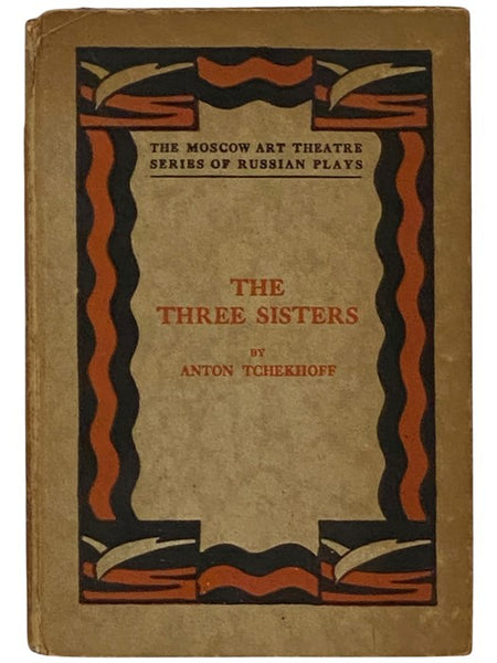 The Three Sisters: A Drama in Four Acts (The Moscow Art Theatre Series of Russian Plays) [Theater]